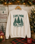 I Like Them Real Thick & Sprucey Sweatshirt